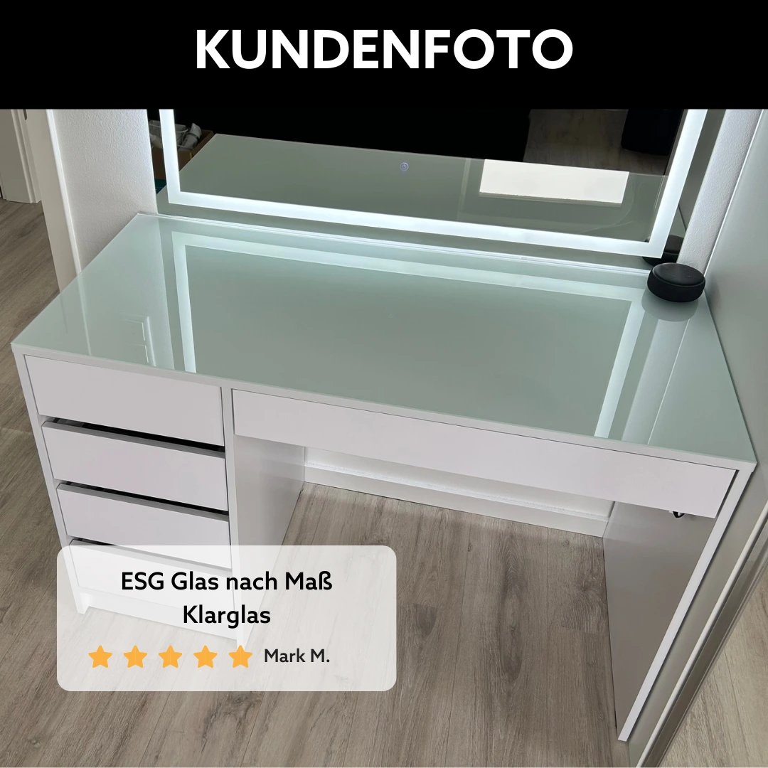Klare ESG Glastischplatte auf weißem Schminktisch